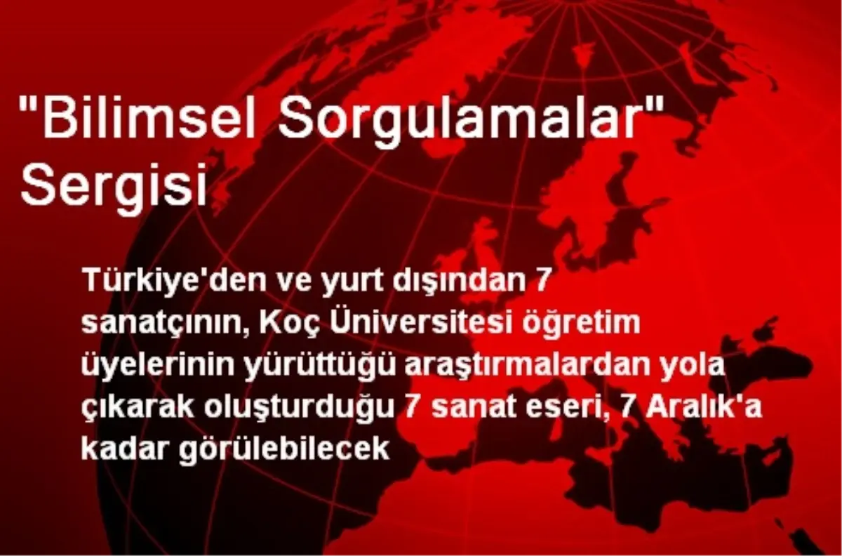 "Bilimsel Sorgulamalar" Sergisi