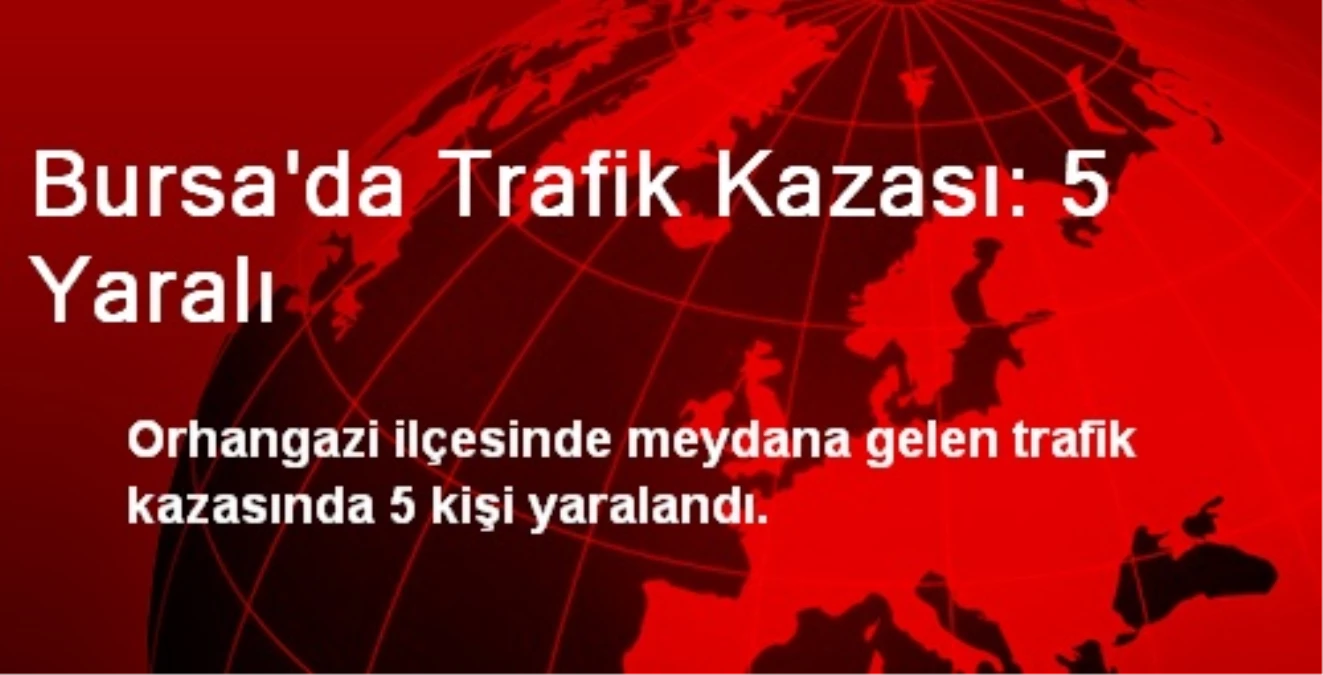 Bursa\'da Trafik Kazası: 5 Yaralı