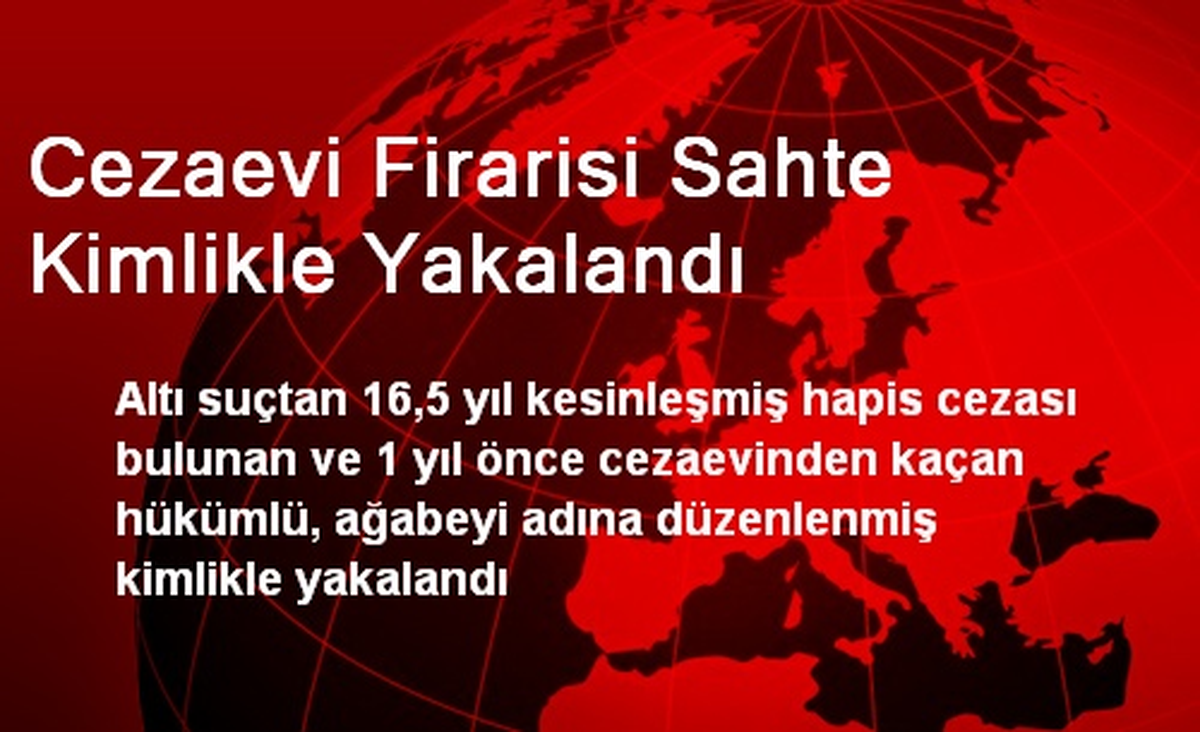 Cezaevi Firarisi Sahte Kimlikle Yakalandı