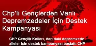 Chp'li Gençlerden Vanlı Depremzedeler İçin Destek Kampanyası