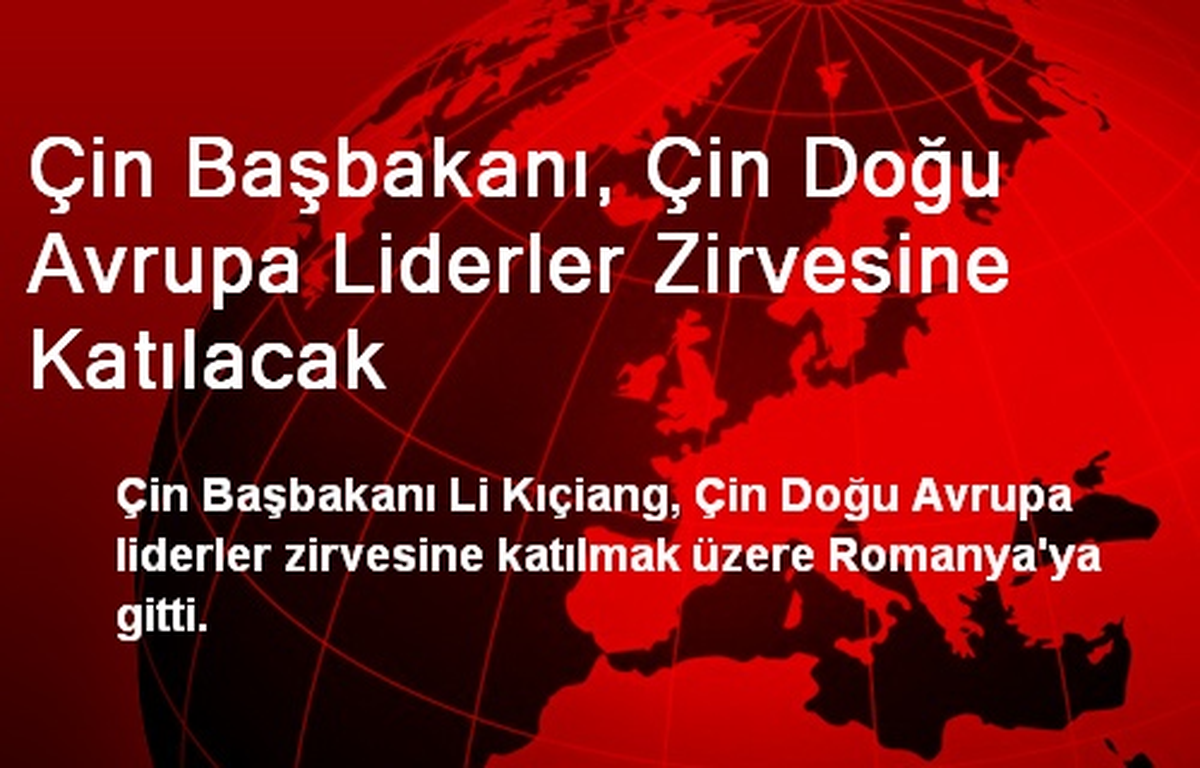 Çin Başbakanı, Çin Doğu Avrupa Liderler Zirvesine Katılacak