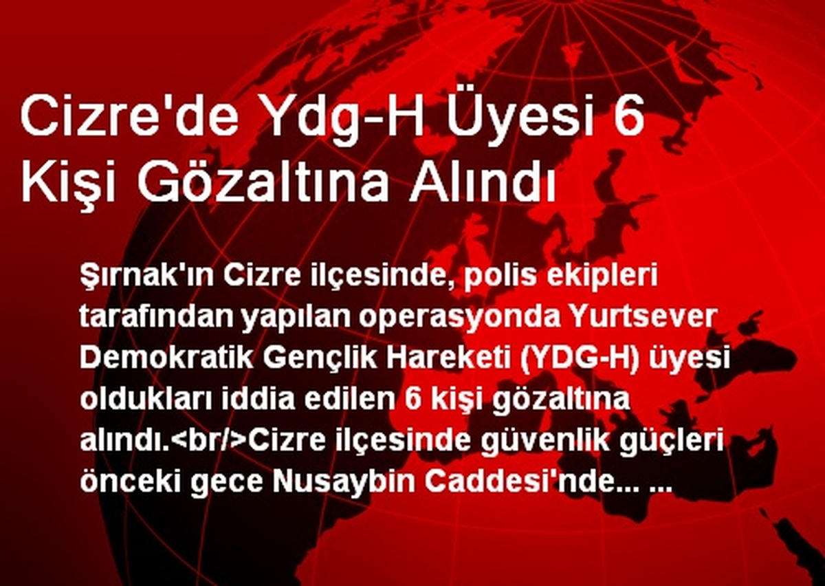 Cizre\'de Ydg-H Üyesi 6 Kişi Gözaltına Alındı