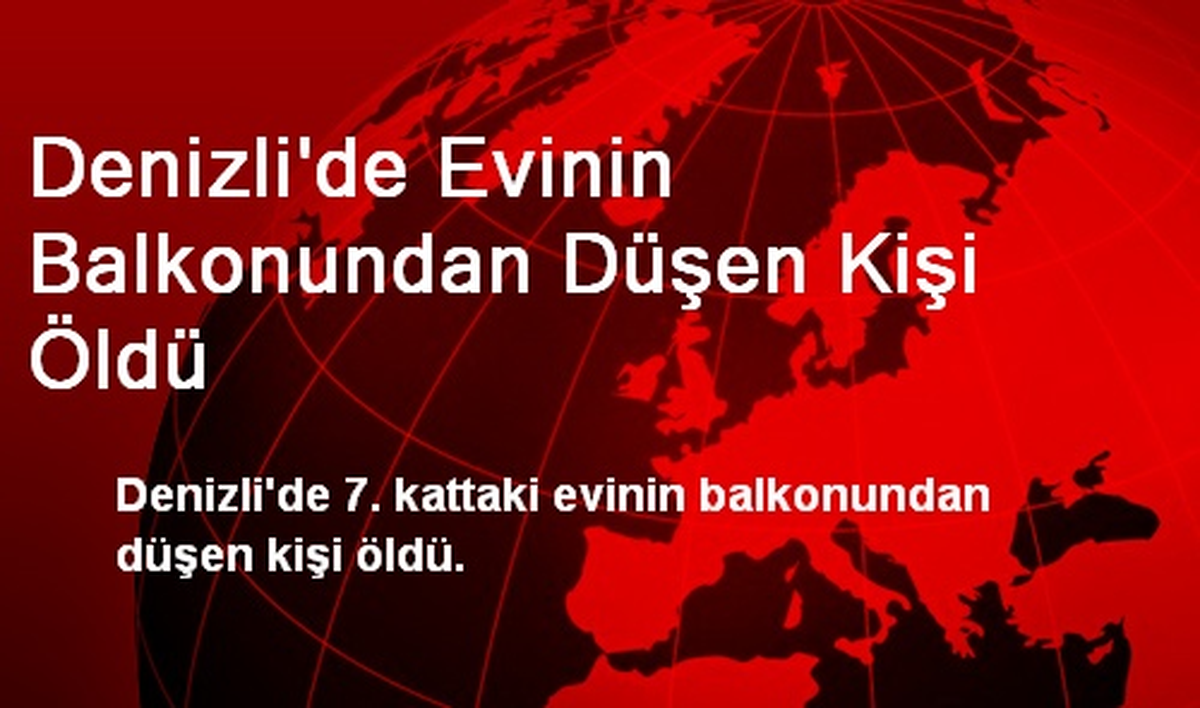 Denizli\'de Evinin Balkonundan Düşen Kişi Öldü