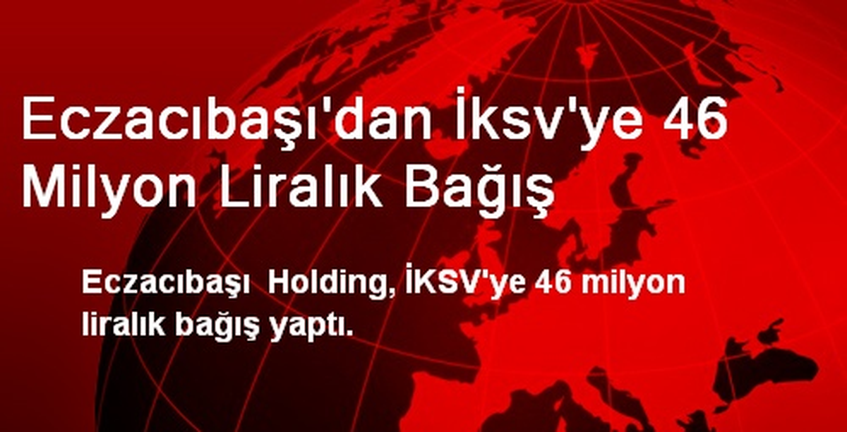 Eczacıbaşı\'dan İksv\'ye 46 Milyon Liralık Bağış