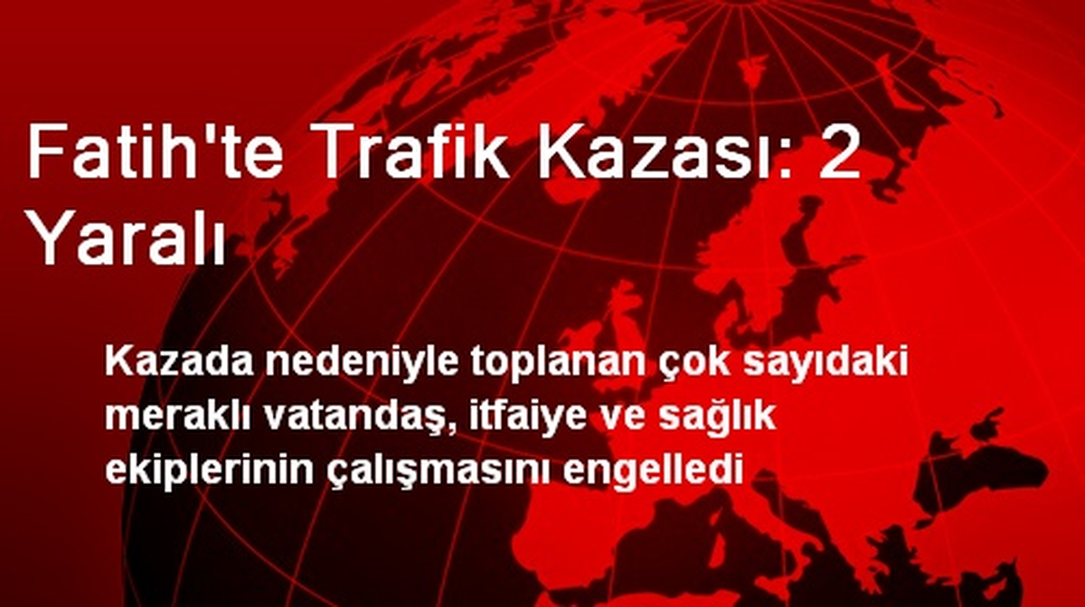 Fatih\'te Trafik Kazası: 2 Yaralı