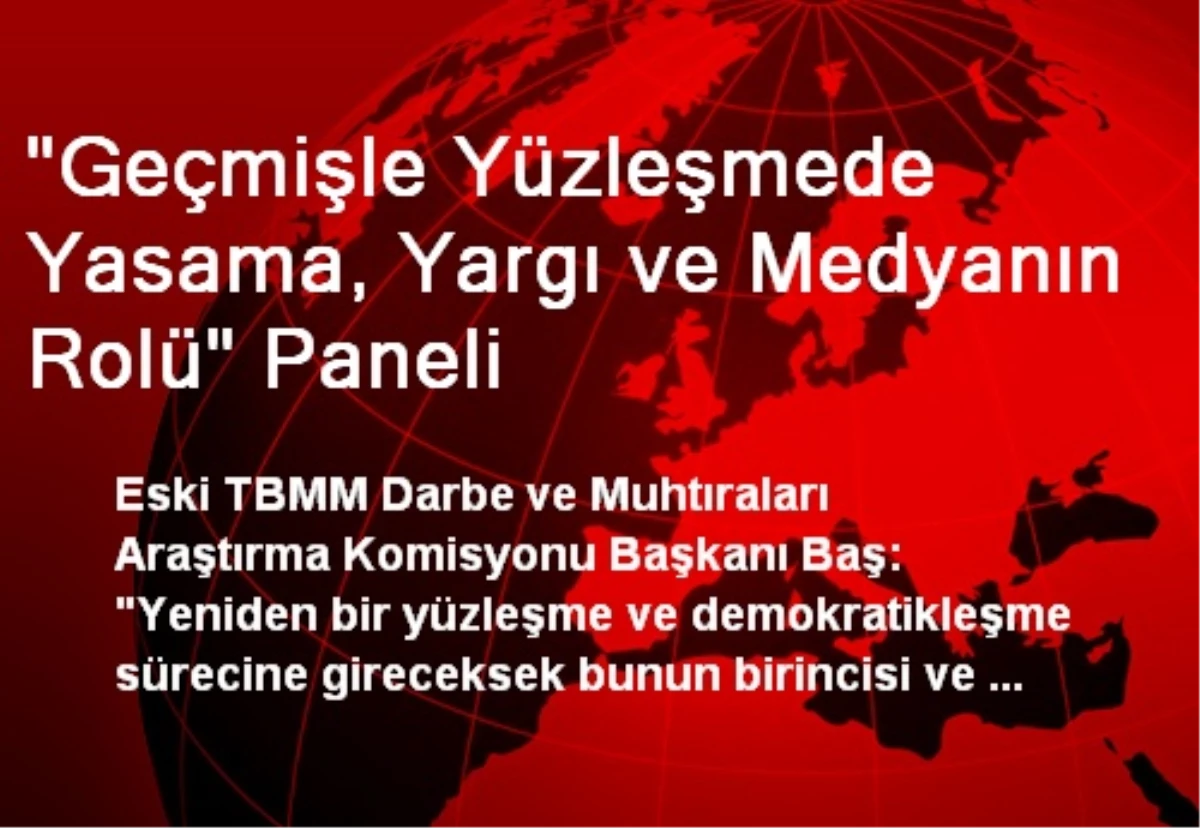 "Geçmişle Yüzleşmede Yasama, Yargı ve Medyanın Rolü" Paneli