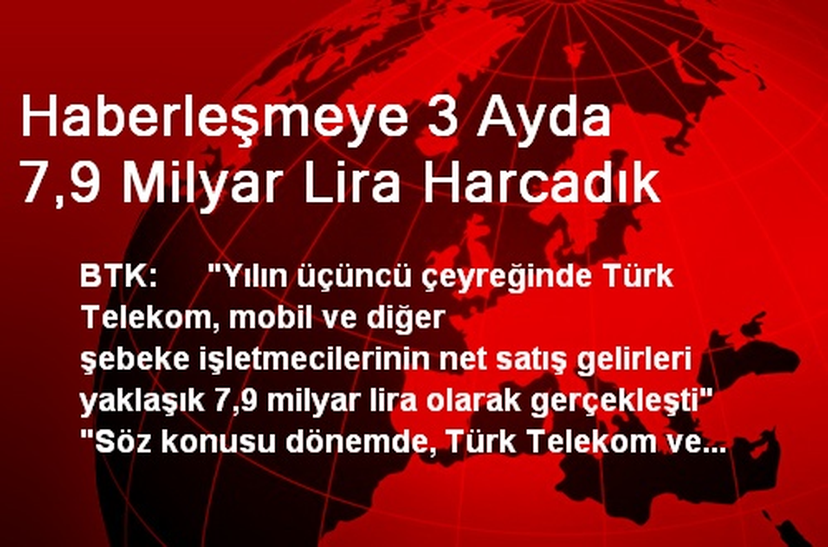 Haberleşmeye 3 Ayda 7,9 Milyar Lira Harcadık