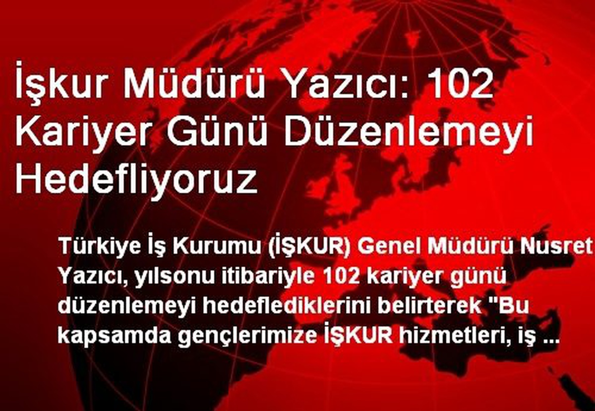 İşkur Müdürü Yazıcı: 102 Kariyer Günü Düzenlemeyi Hedefliyoruz