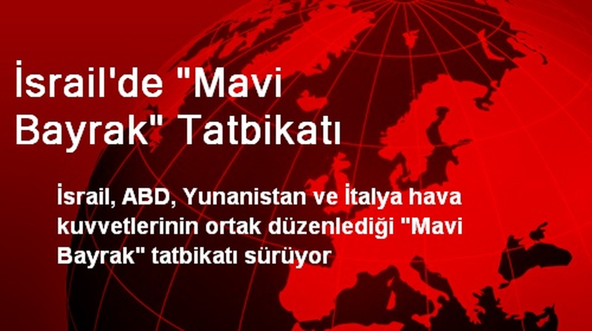 İsrail\'de "Mavi Bayrak" Tatbikatı
