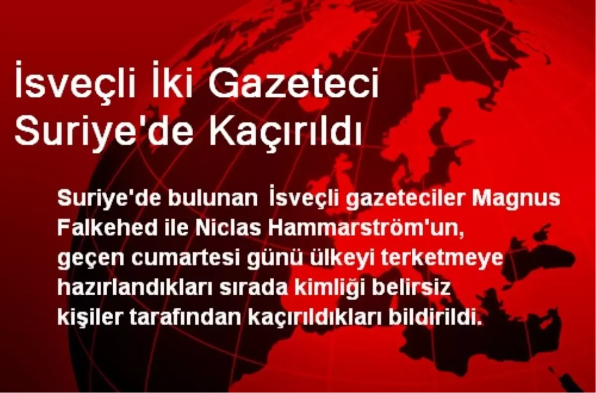 İsveçli İki Gazeteci Suriye\'de Kaçırıldı