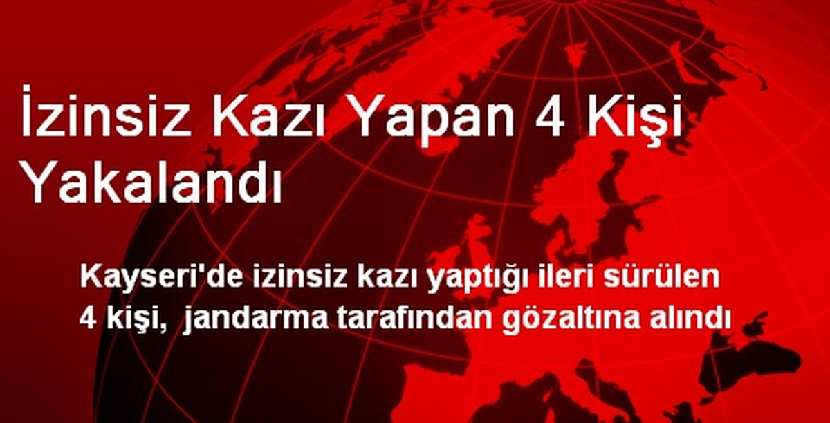 İzinsiz Kazı Yapan 4 Kişi Yakalandı