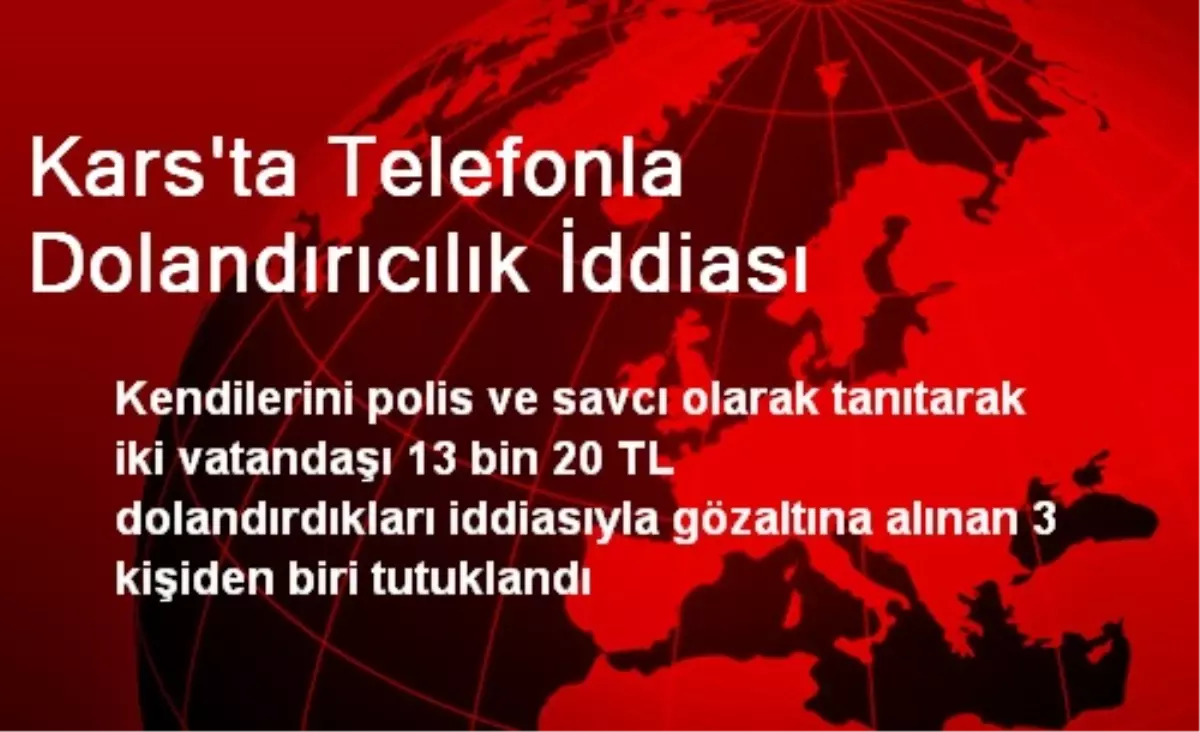 Kars\'ta Telefonla Dolandırıcılık İddiası