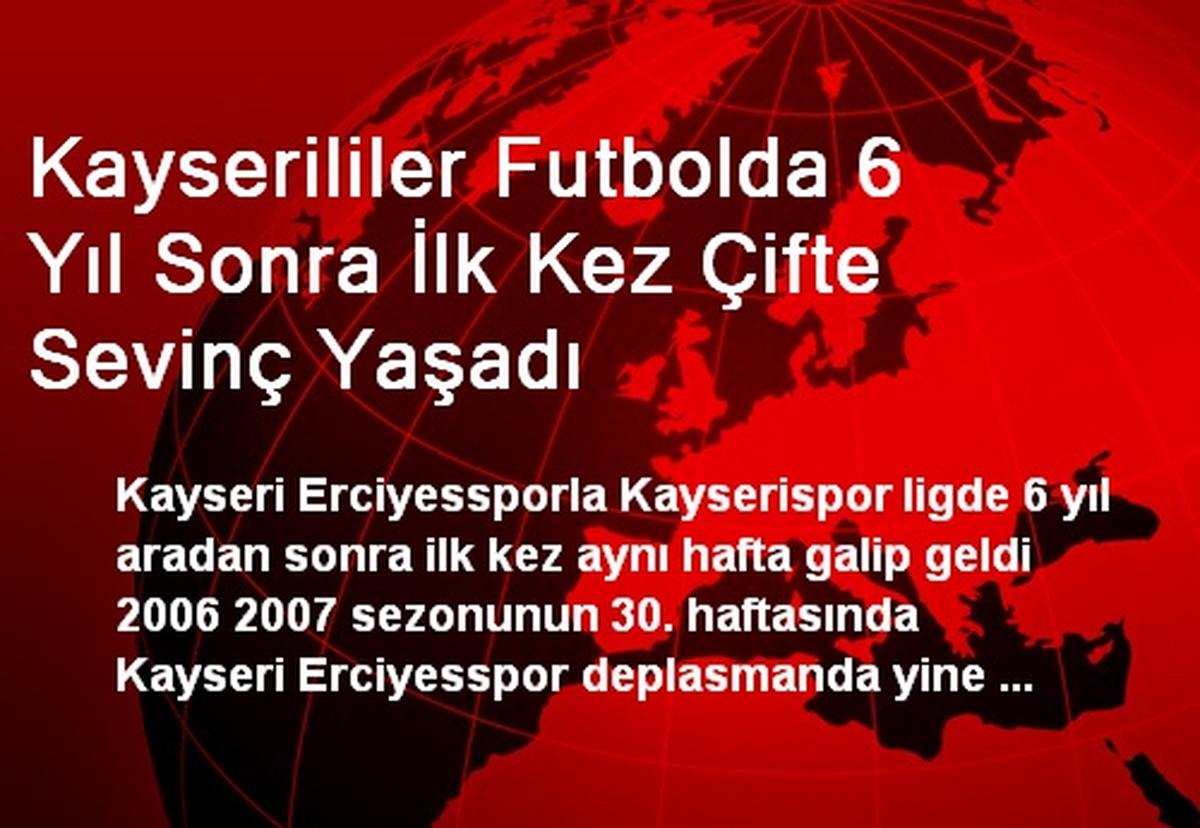 Kayserililer Futbolda 6 Yıl Sonra İlk Kez Çifte Sevinç Yaşadı