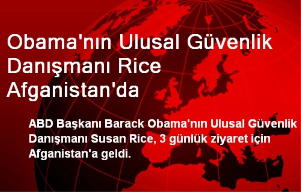 Obama\'nın Ulusal Güvenlik Danışmanı Rice Afganistan\'da