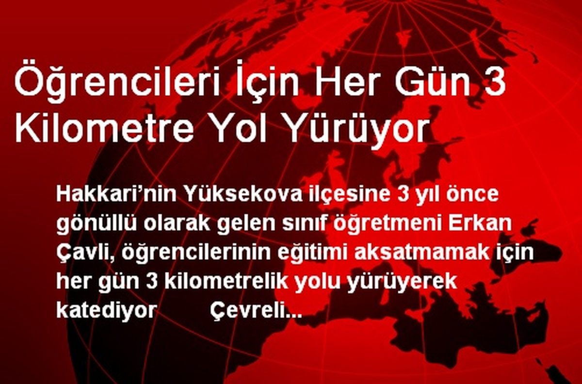 Öğrencileri İçin Her Gün 3 Kilometre Yol Yürüyor