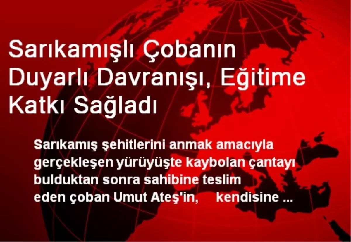 Sarıkamışlı Çobanın Duyarlı Davranışı, Eğitime Katkı Sağladı