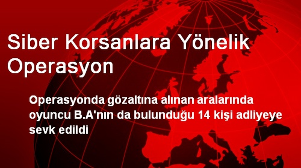 Ankara\'da Siber Korsanlara Yönelik Operasyon: 14 Gözaltı