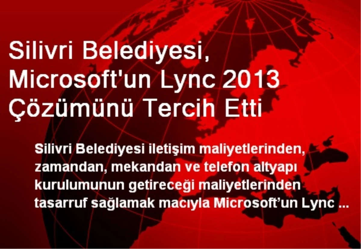 Silivri Belediyesi, Microsoft\'un Lync 2013 Çözümünü Tercih Etti