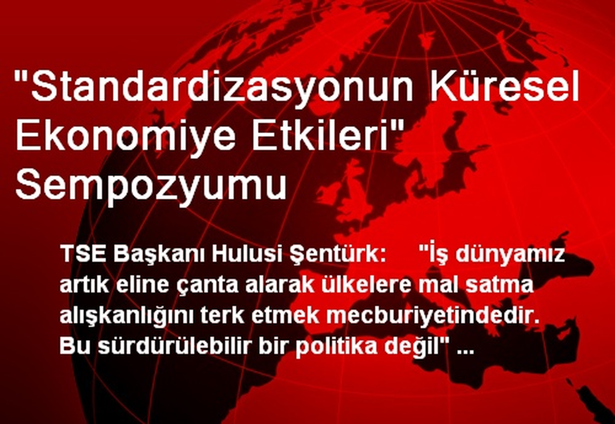 "Standardizasyonun Küresel Ekonomiye Etkileri" Sempozyumu