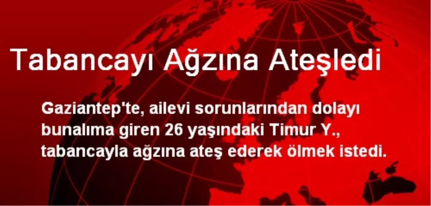 Tabancayı Ağzına Ateşledi