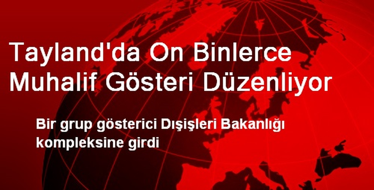 Tayland\'da On Binlerce Muhalif Gösteri Düzenliyor