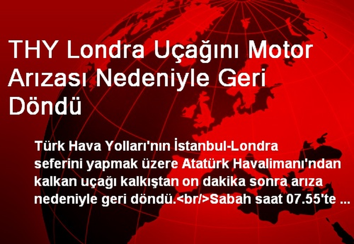 THY Londra Uçağını Motor Arızası Nedeniyle Geri Döndü