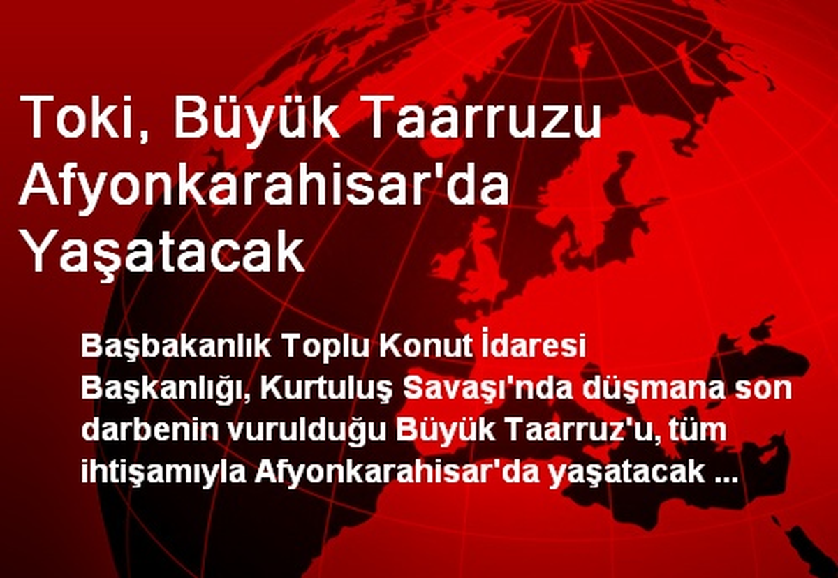 Toki, Büyük Taarruzu Afyonkarahisar\'da Yaşatacak