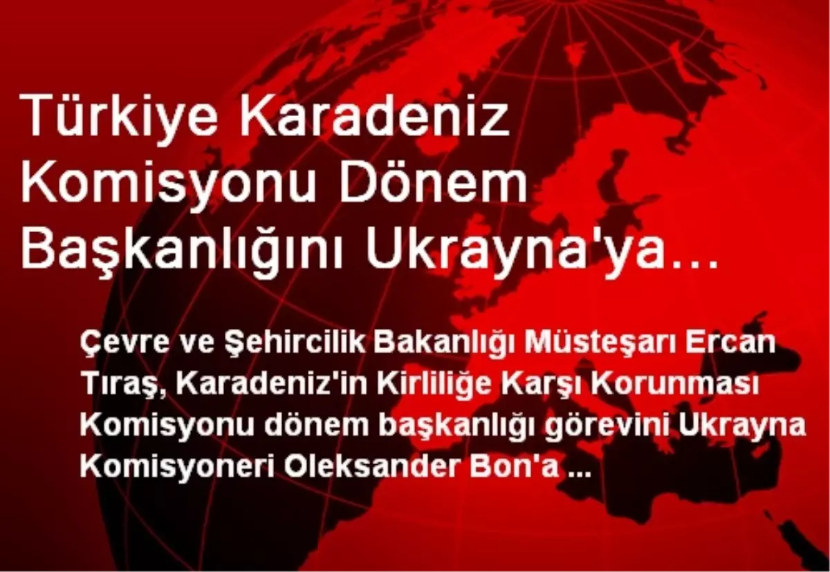 Türkiye Karadeniz Komisyonu Dönem Başkanlığını Ukrayna'ya Devretti