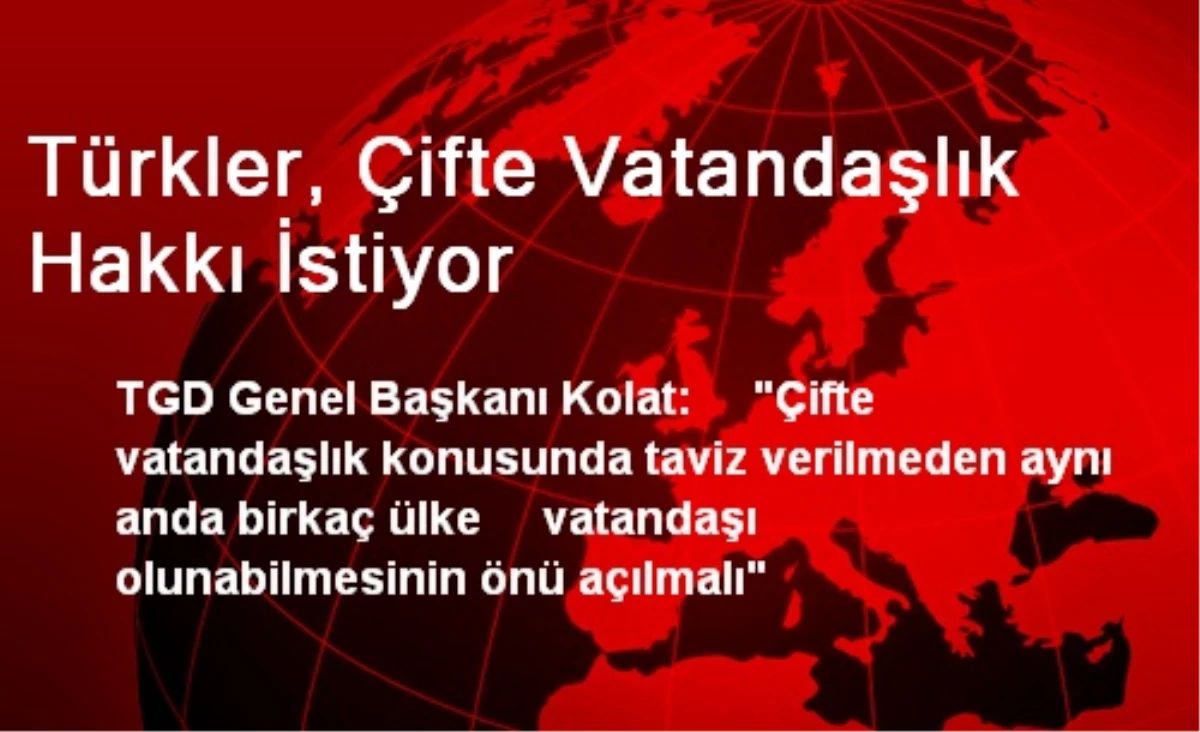 Almanya\'da Türkler, Çifte Vatandaşlık Hakkı İstiyor