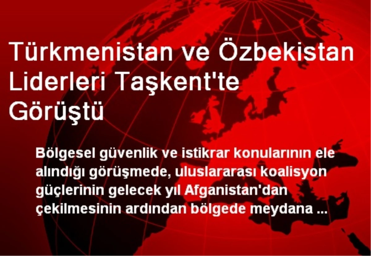 Türkmenistan ve Özbekistan Liderleri Taşkent\'te Görüştü