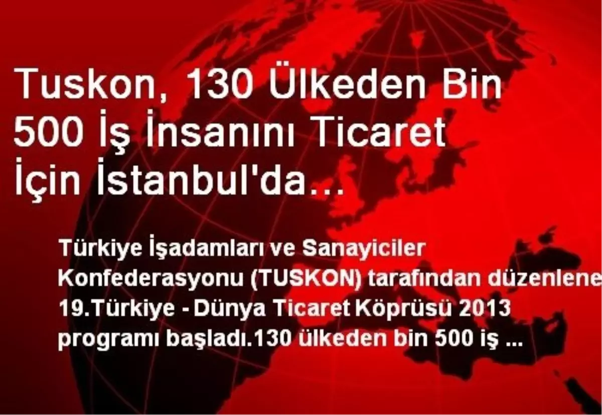 Tuskon, 130 Ülkeden Bin 500 İş İnsanını Ticaret İçin İstanbul\'da Buluşturdu