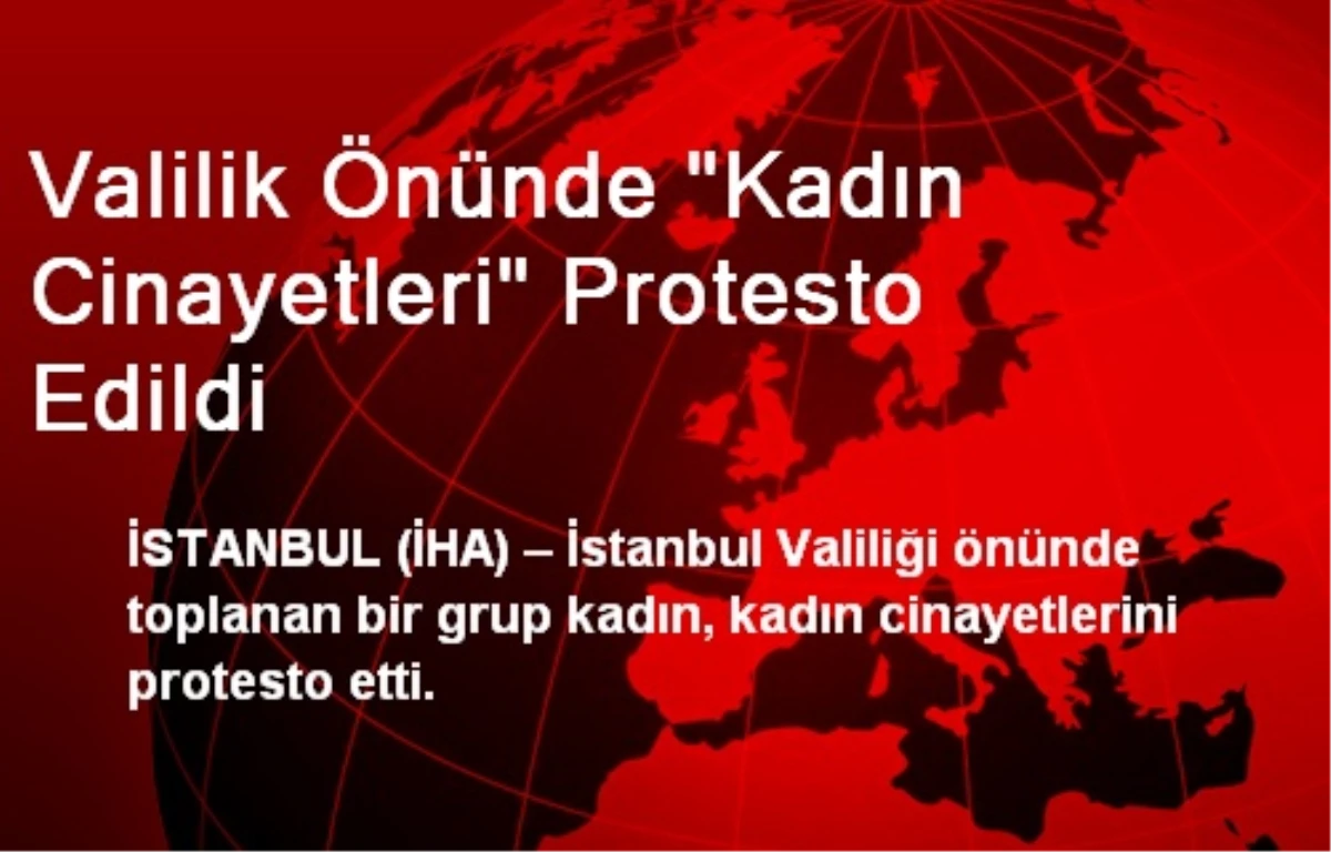 İstanbul Valiliği Önünde Kadın Cinayetleri Protesto Edildi