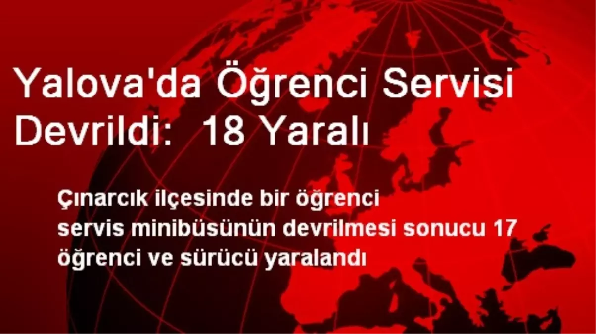 Yalova\'da Öğrenci Servisi Devrildi:  18 Yaralı