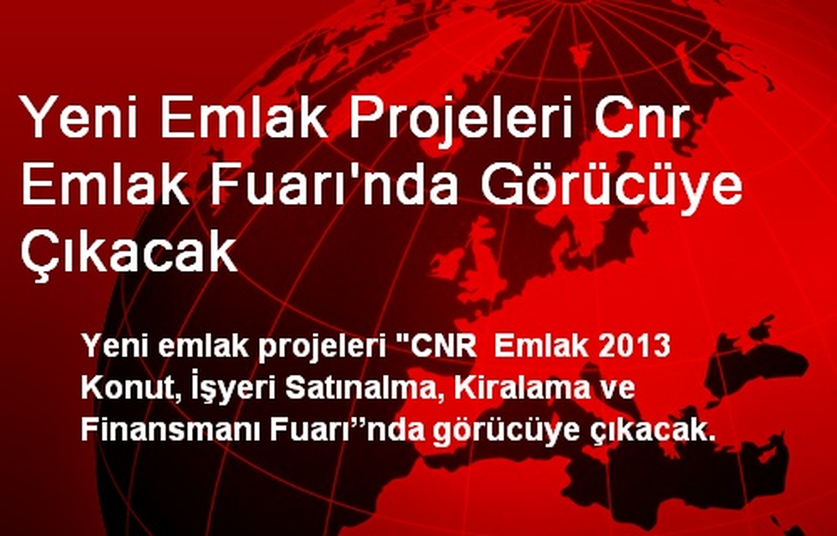 Yeni Emlak Projeleri Cnr Emlak Fuarı\'nda Görücüye Çıkacak