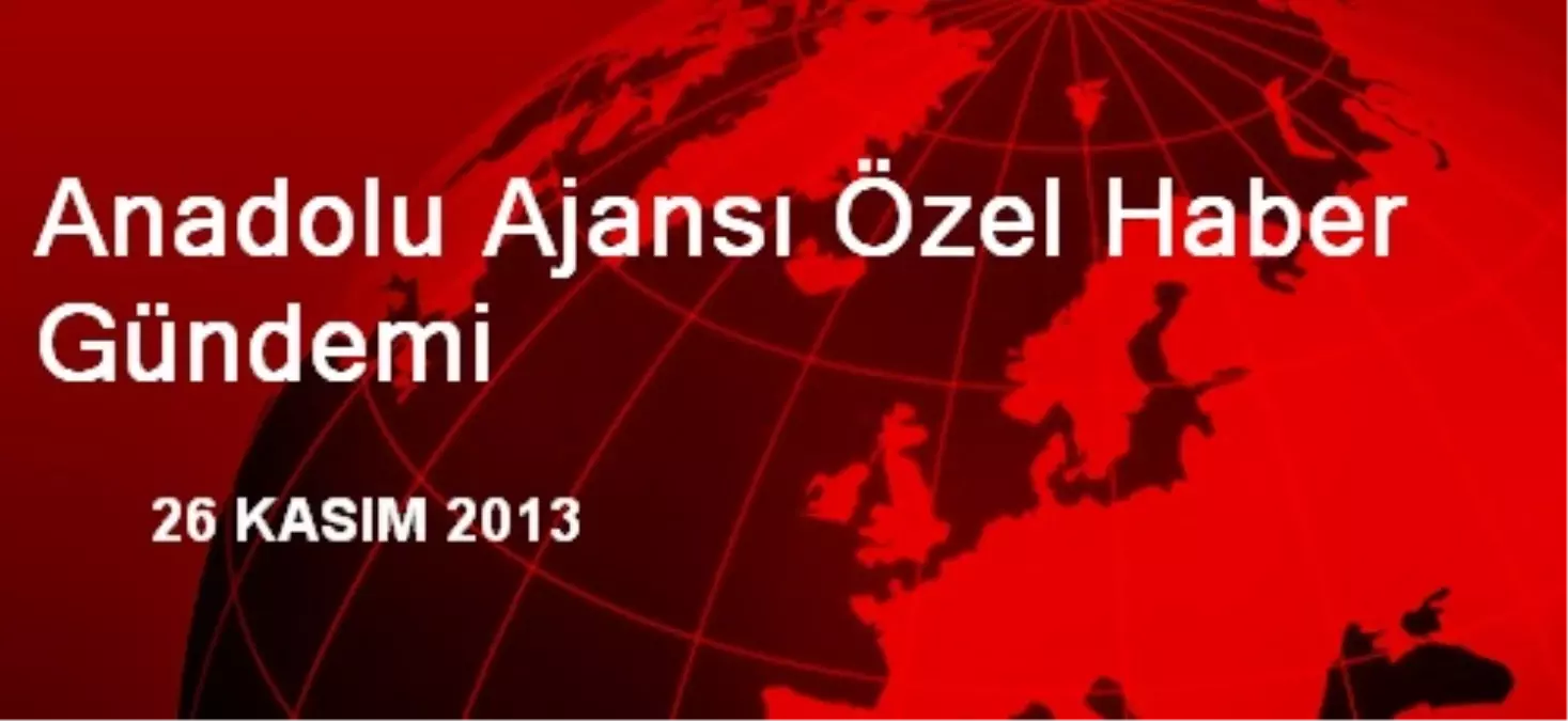 Anadolu Ajansı Özel Haber Gündemi