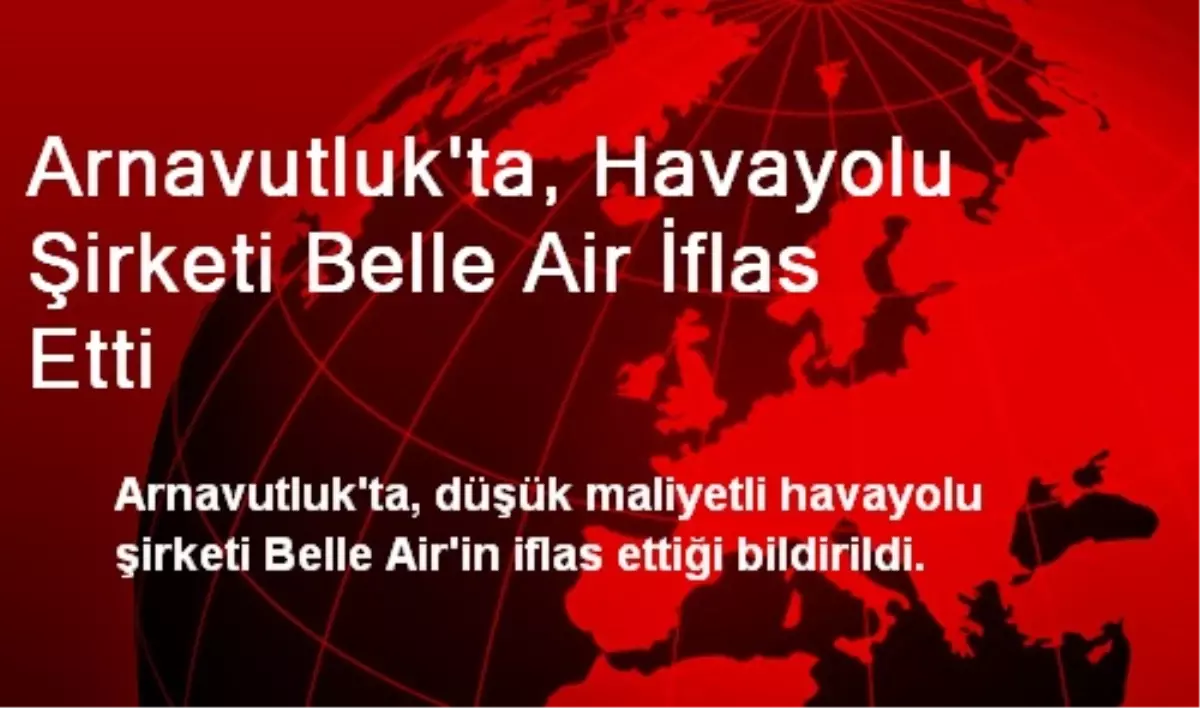 Arnavutluk\'ta, Havayolu Şirketi Belle Air İflas Etti