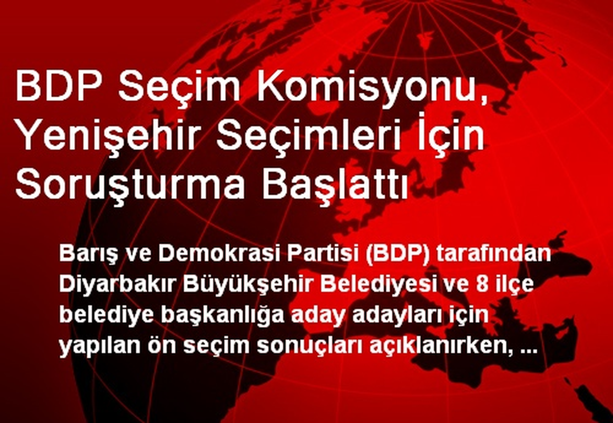 BDP Seçim Komisyonu, Yenişehir Seçimleri İçin Soruşturma Başlattı