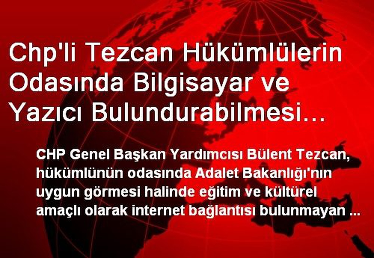 Chp\'li Tezcan Hükümlülerin Odasında Bilgisayar ve Yazıcı Bulundurabilmesi İçin Teklif Verdi