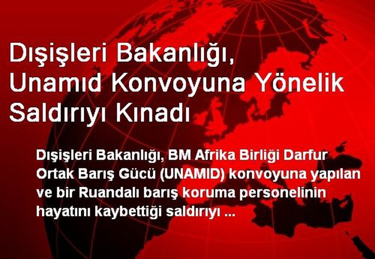 Dışişleri Bakanlığı, Unamıd Konvoyuna Yönelik Saldırıyı Kınadı