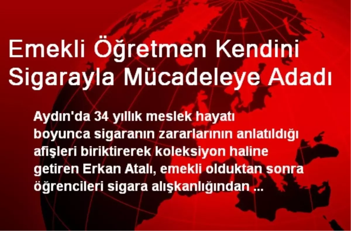 Emekli Öğretmen Kendini Sigarayla Mücadeleye Adadı