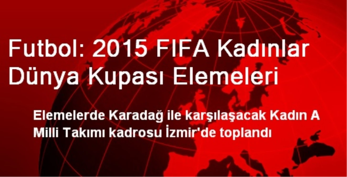 Futbol: 2015 FIFA Kadınlar Dünya Kupası Elemeleri