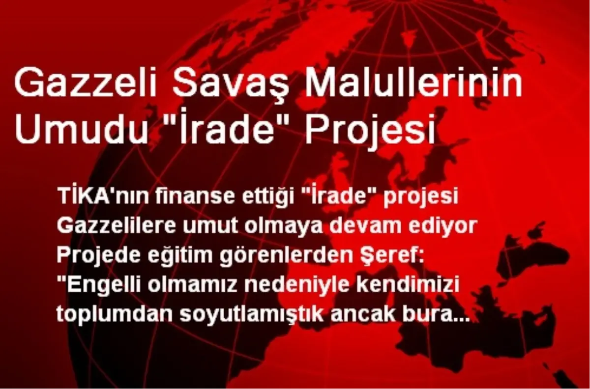 Gazzeli Savaş Malullerinin Umudu "İrade" Projesi