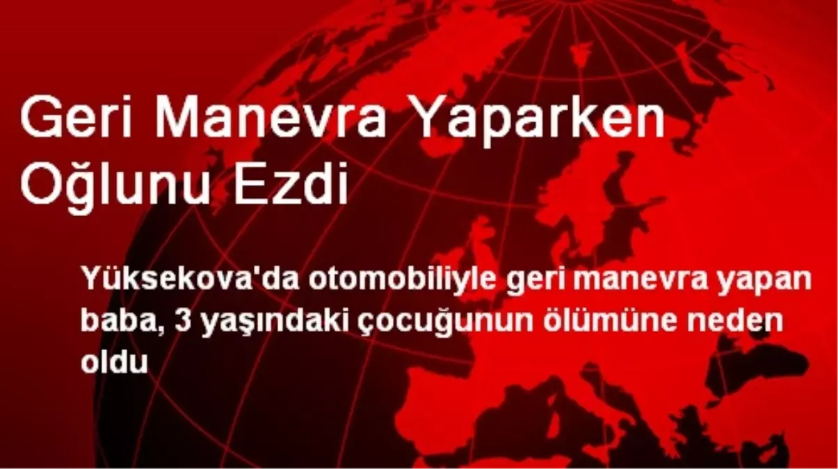 Geri Manevra Yaparken Oğlunu Ezdi