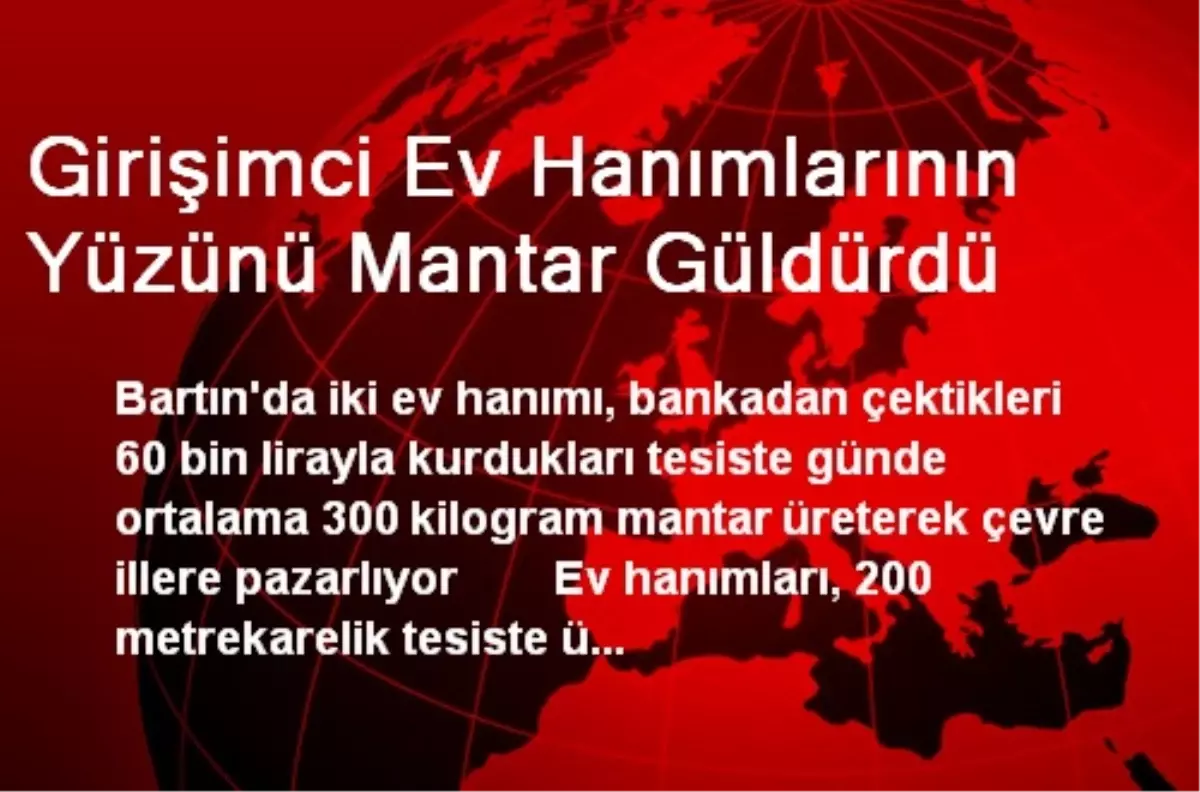 Girişimci Ev Hanımlarının Yüzünü Mantar Güldürdü