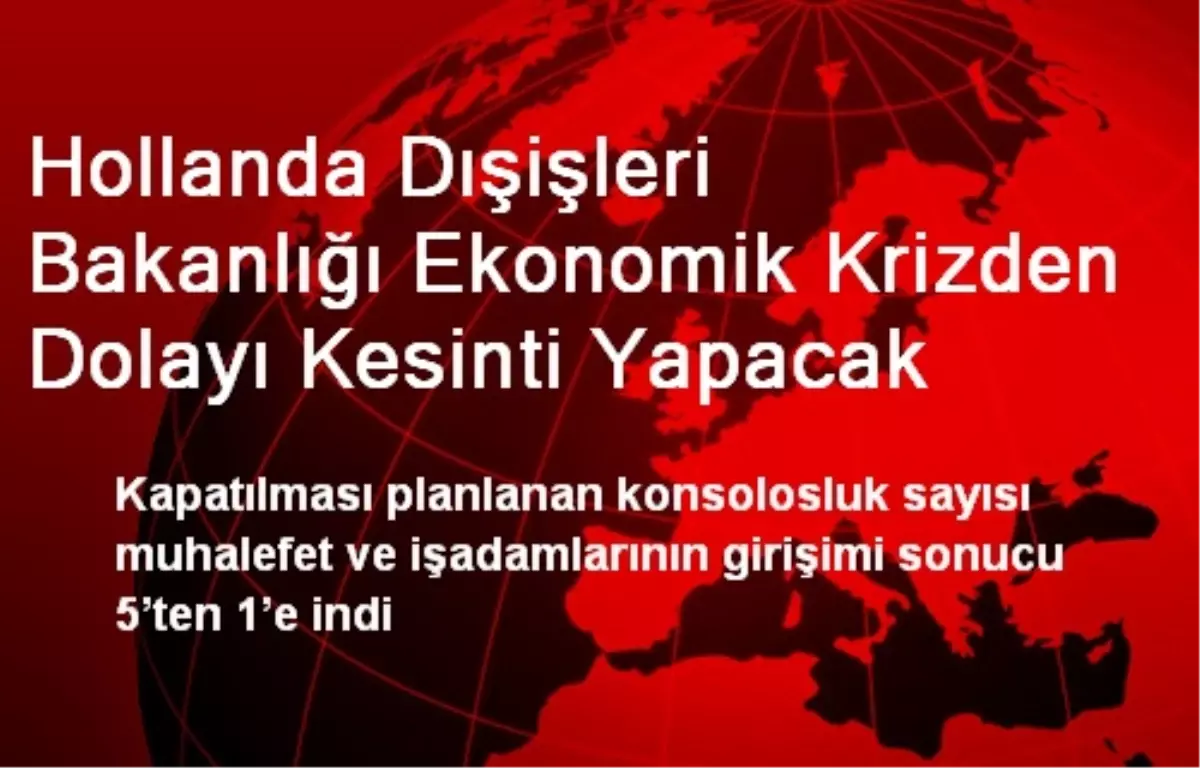 Hollanda Dışişleri Bakanlığı Ekonomik Krizden Dolayı Kesinti Yapacak