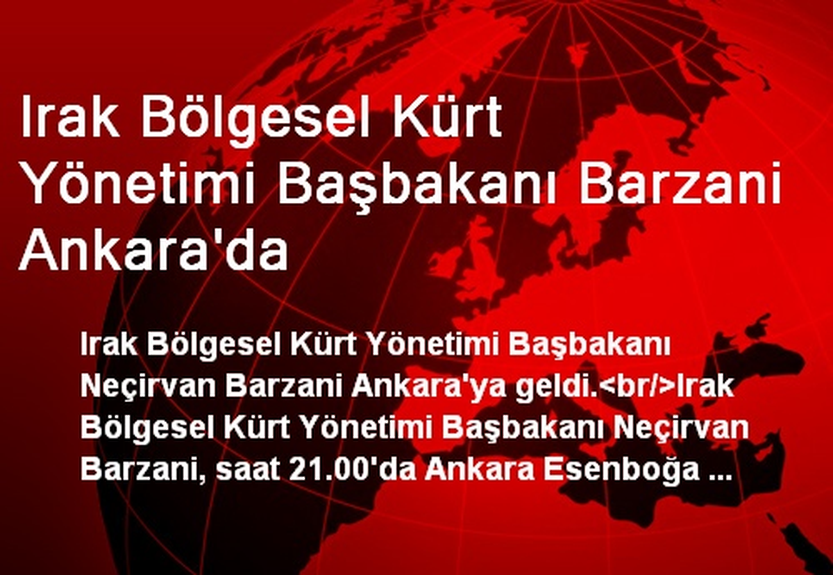 IKBY Başbakanı Neçirvan Barzani Ankara\'da