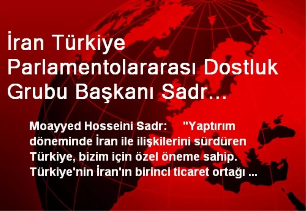 İran Türkiye Parlamentolararası Dostluk Grubu Başkanı Sadr Ankara\'da