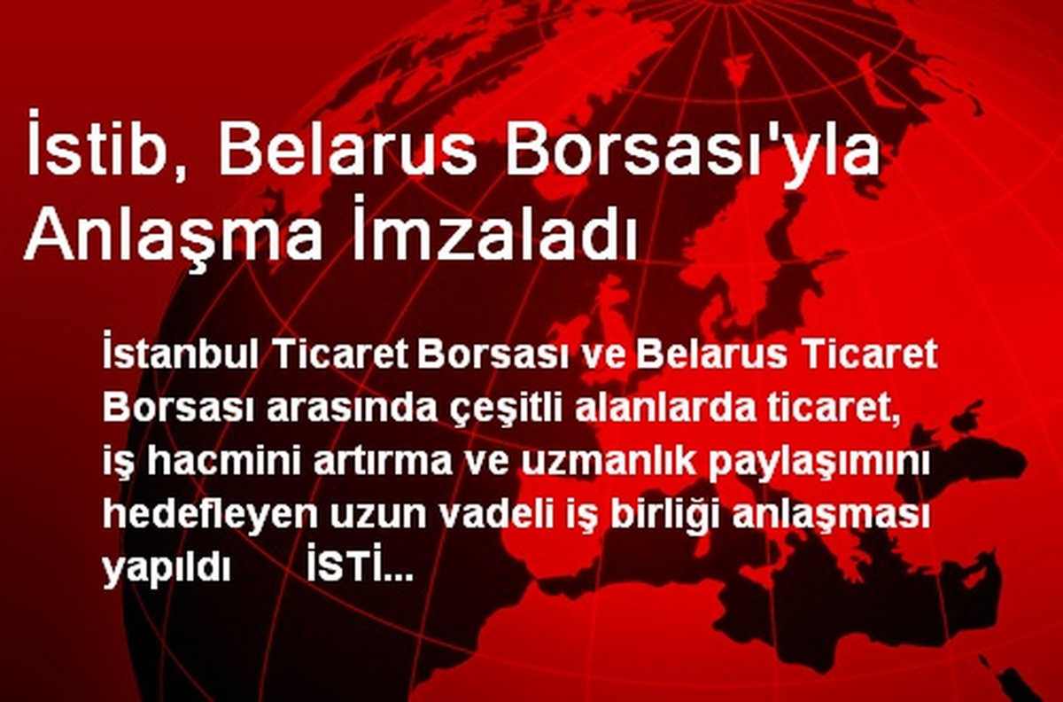 İstib, Belarus Borsası\'yla Anlaşma İmzaladı