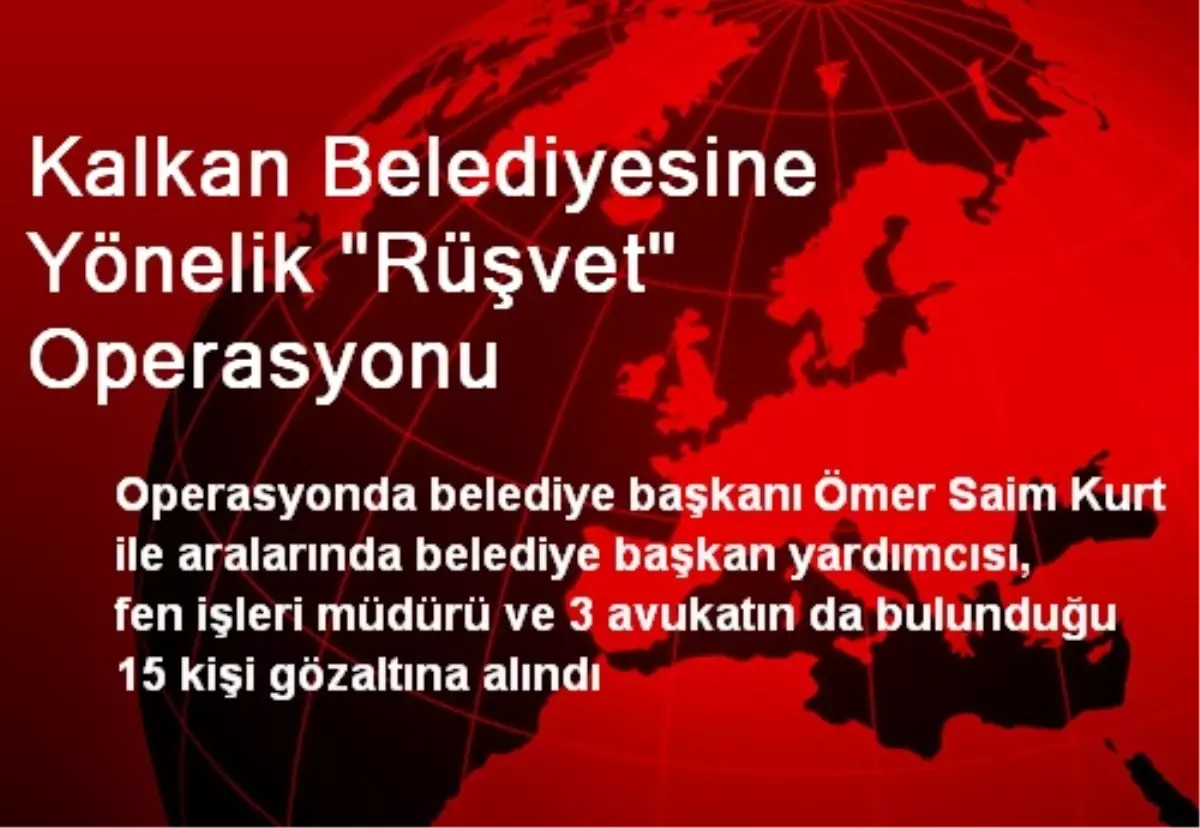 Kalkan Belediyesine Yönelik "Rüşvet" Operasyonu