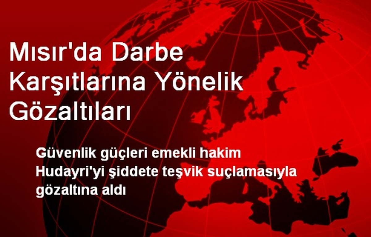 Mısır\'da Darbe Karşıtlarına Yönelik Gözaltıları